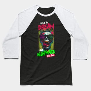 Living the Dream one Nightmare at a Time Baseball T-Shirt